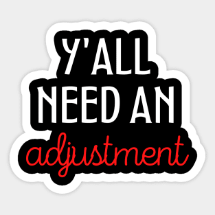 You all need an adjustment funny chiropractic Sticker